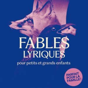 À DÉCOUVRIR - Fables lyriques pour petits et grands enfants